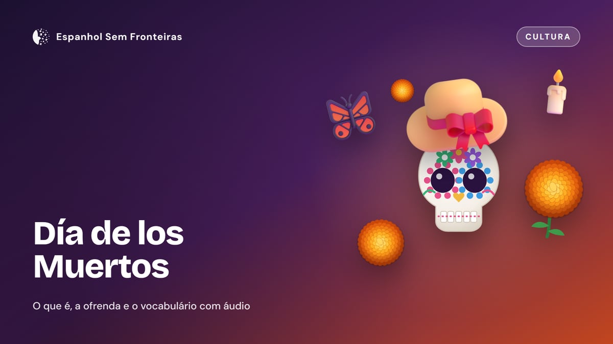 Día de los Muertos: o que é, quando é, a ofrenda e o vocabulário da festa (com áudio)