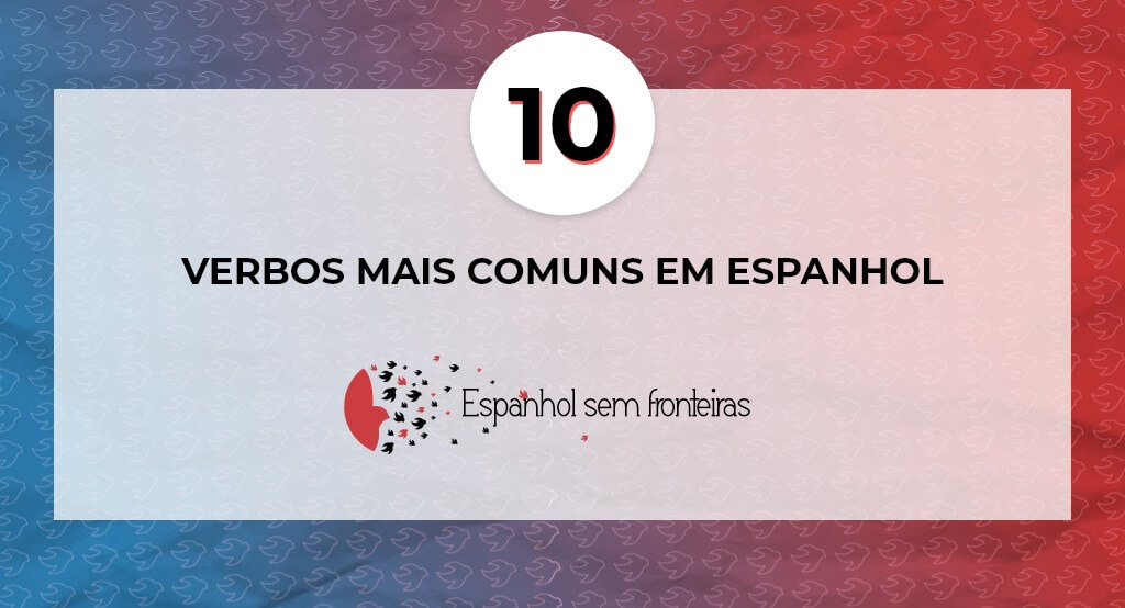 10 Verbos Mais Comuns Em Espanhol
