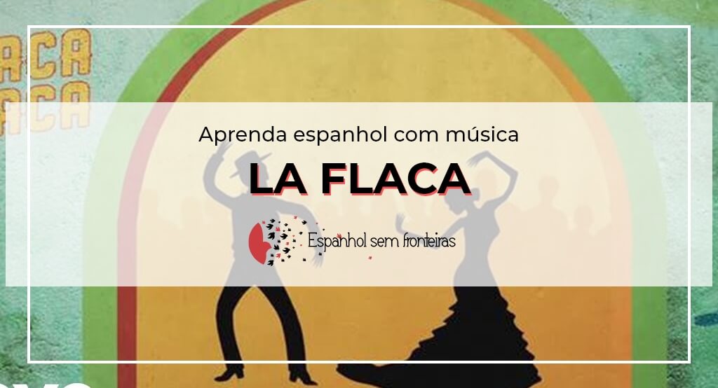 Espanhol Sem Fronteiras Exercicio Com Musica Espanhol La Flaca
